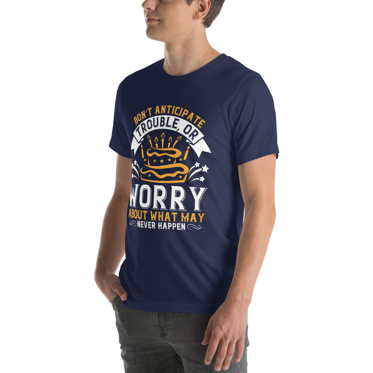 Don't Anticipate Trouble, or Worry About What May Never Happen Unisex T-Shirt