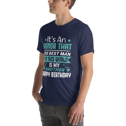 It's an Honor That the Best Man in This World Is My Brother, Happy Birthday Unisex T-Shirt