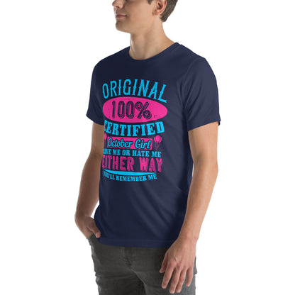 Original 100% Certified October Girl, Love Me or Hate Me Either Way You'll Remember Me Unisex T-Shirt