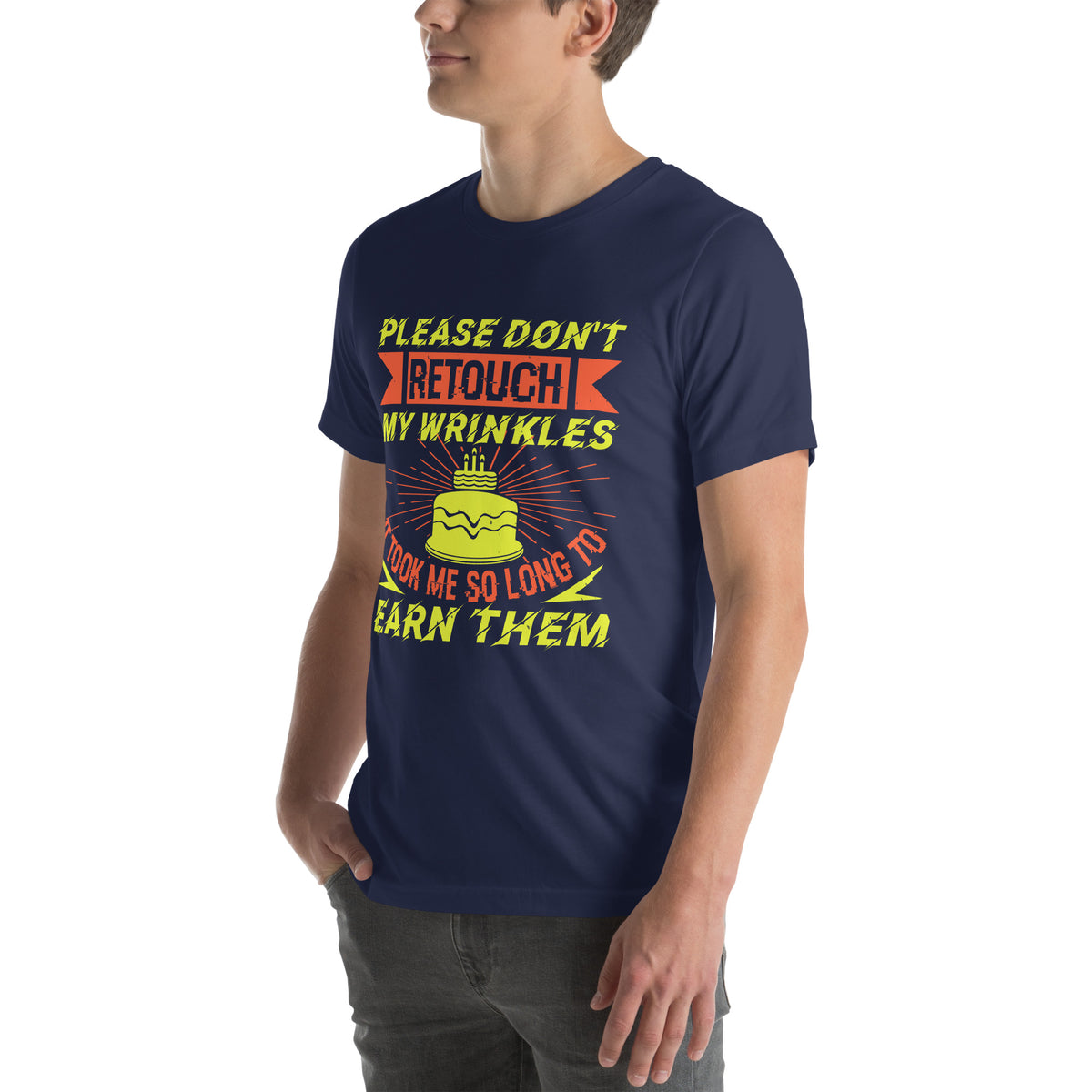Please Don't Retouch My Wrinkles, It Took Me So Long to Earn Them Unisex T-Shirt