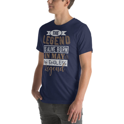 The Legend Is Alive, Born in May, an Endless Legend Unisex T-Shirt