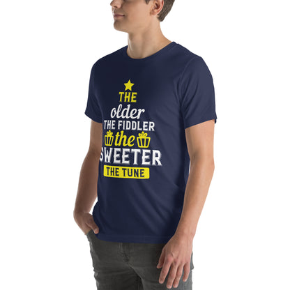 The Older the Fiddler, the Sweeter the Tune Unisex T-Shirt
