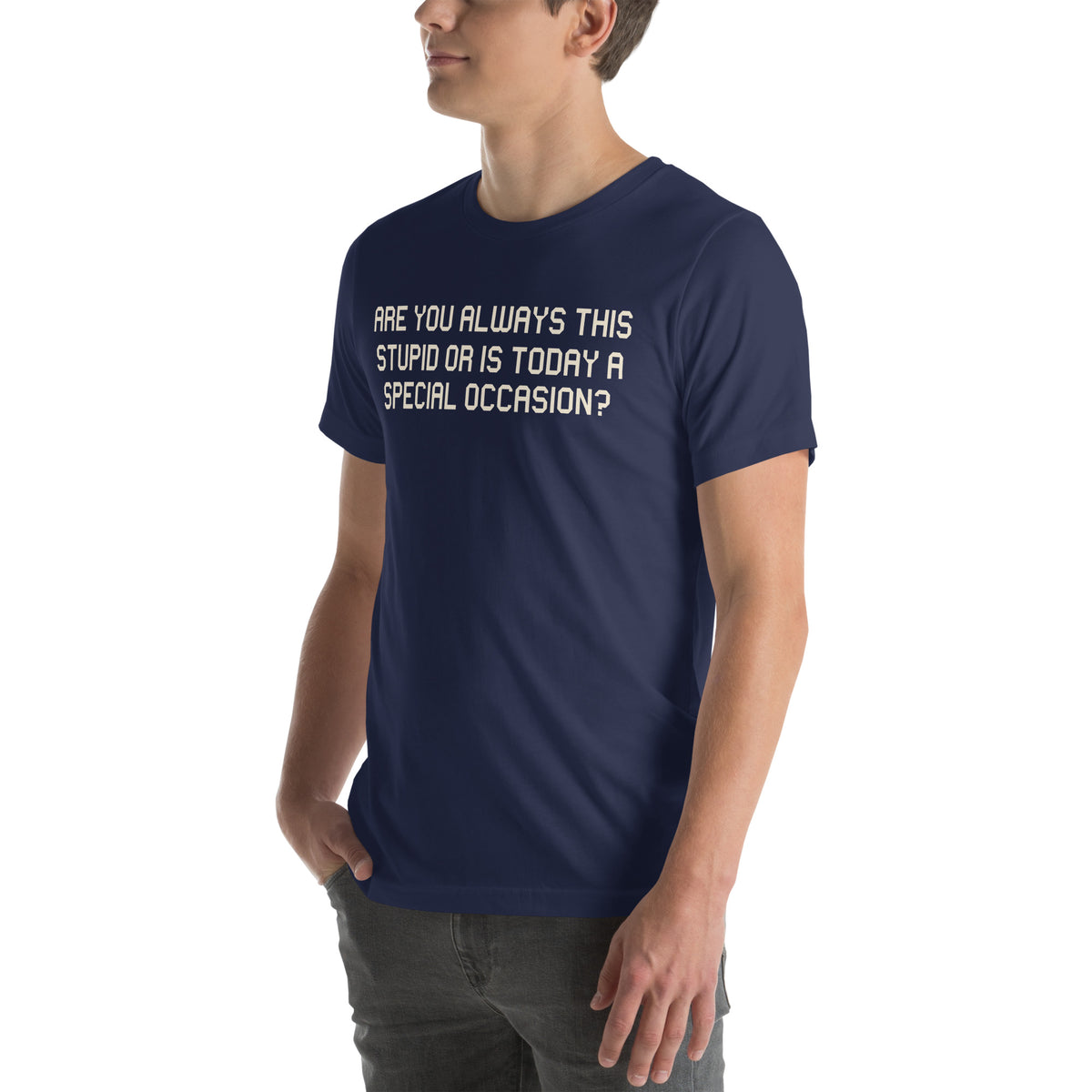 Are You Always This Stupid or Is Today a Special Occasion? Unisex T-Shirt