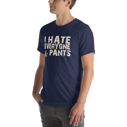 I Hate Everyone & Pants Unisex T-Shirt