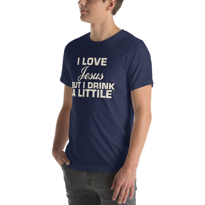 I Love Jesus but I Drink a Little Unisex T-Shirt