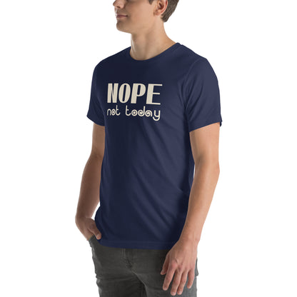 Nope, Not Today Unisex T-Shirt