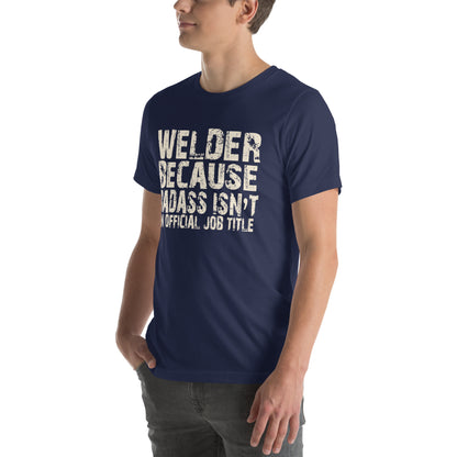 Welder Because Badass Isn't an Official Job Title Unisex T-Shirt