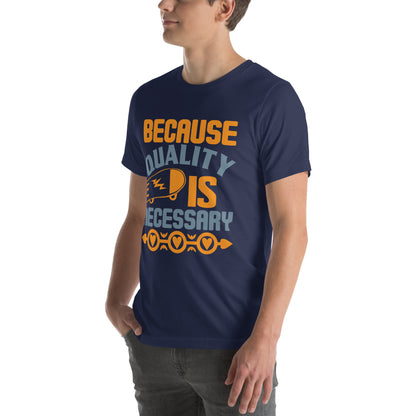 Because Quality Is Necessary Unisex T-Shirt