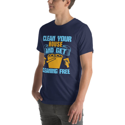 Clean Your House and Get Cleaning Free Unisex T-Shirt