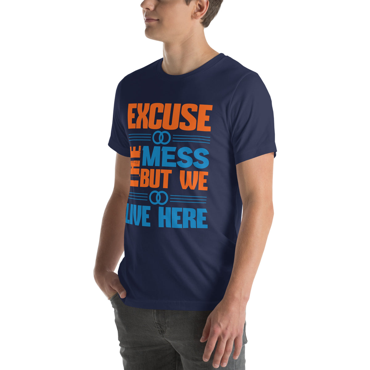 Excuse the Mess, But We Live Here Unisex T-Shirt