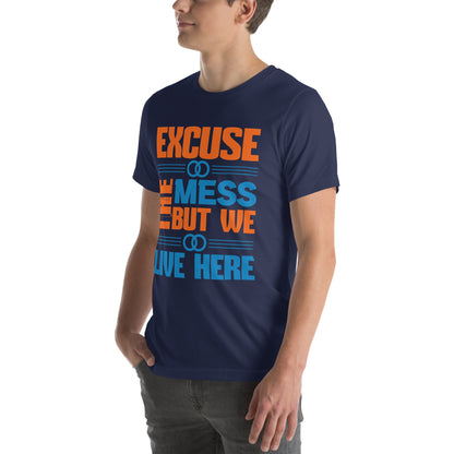 Excuse the Mess, But We Live Here Unisex T-Shirt