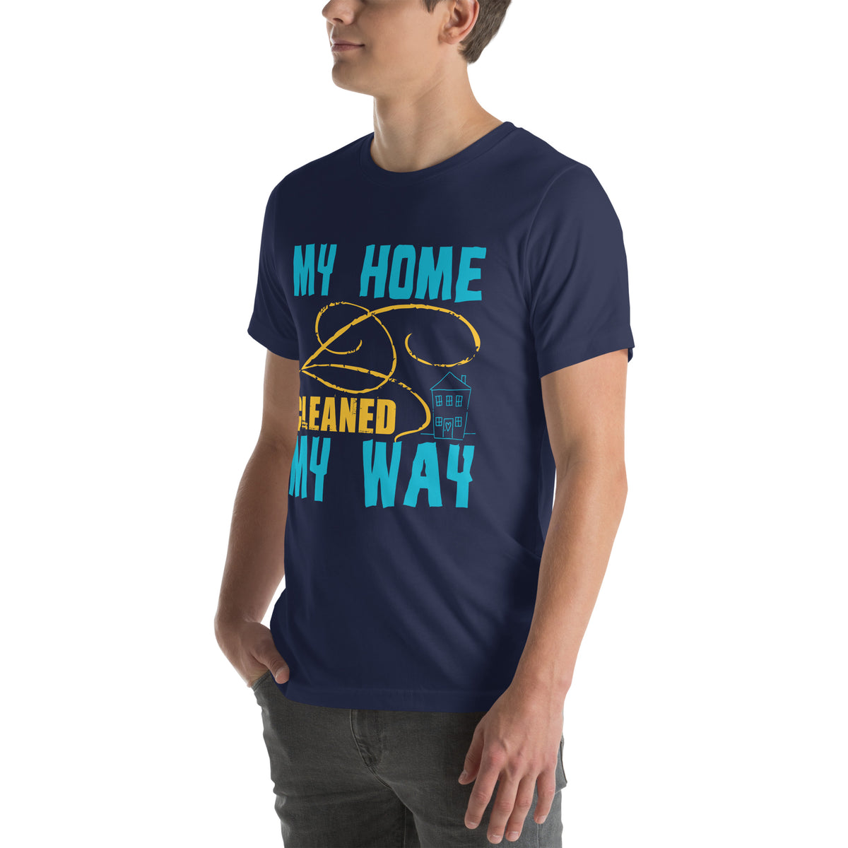 My Home, Cleaned My Way Unisex T-Shirt