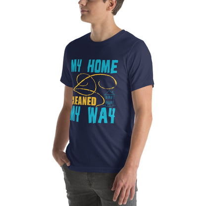 My Home, Cleaned My Way Unisex T-Shirt