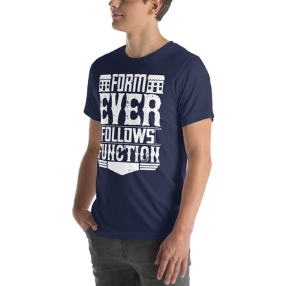 Form Ever Follows Function Unisex T-Shirt