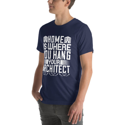 Home Is Where You Hang Your Architect Unisex T-Shirt