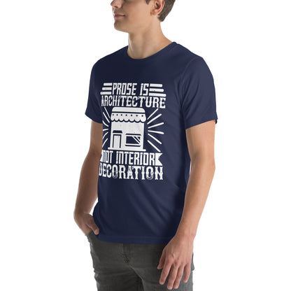 Prose Is Architecture, Not Interior Decoration Unisex T-Shirt