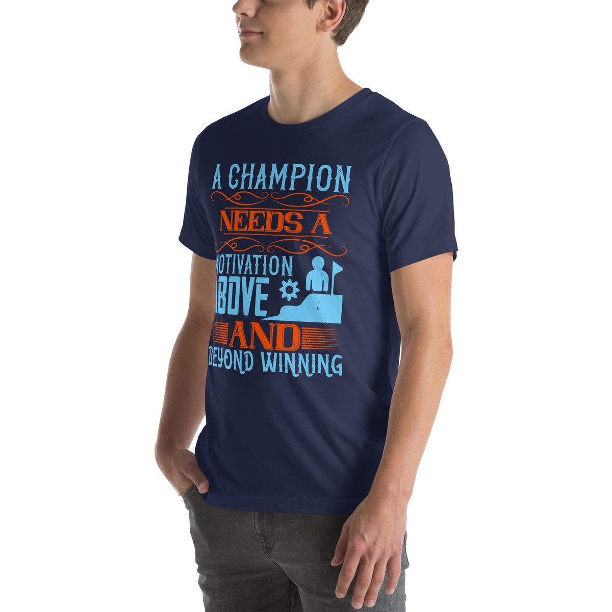 A Champion Needs a Motivation Above and Beyond Winning Unisex T-Shirt