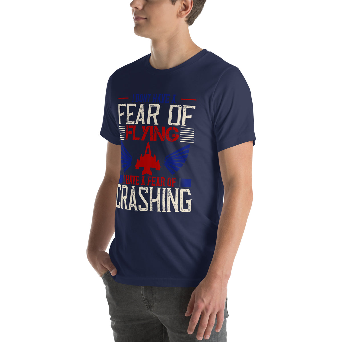 I Don't Have a Fear of Flying; I Have a Fear of Crashing Unisex T-Shirt
