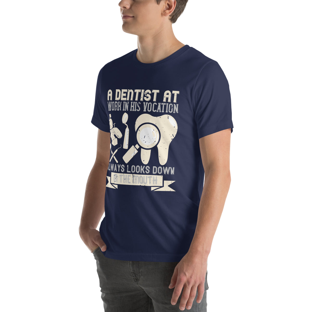 A Dentist at Work in His Vocation Always Looks Down in the Mouth Unisex T-Shirt