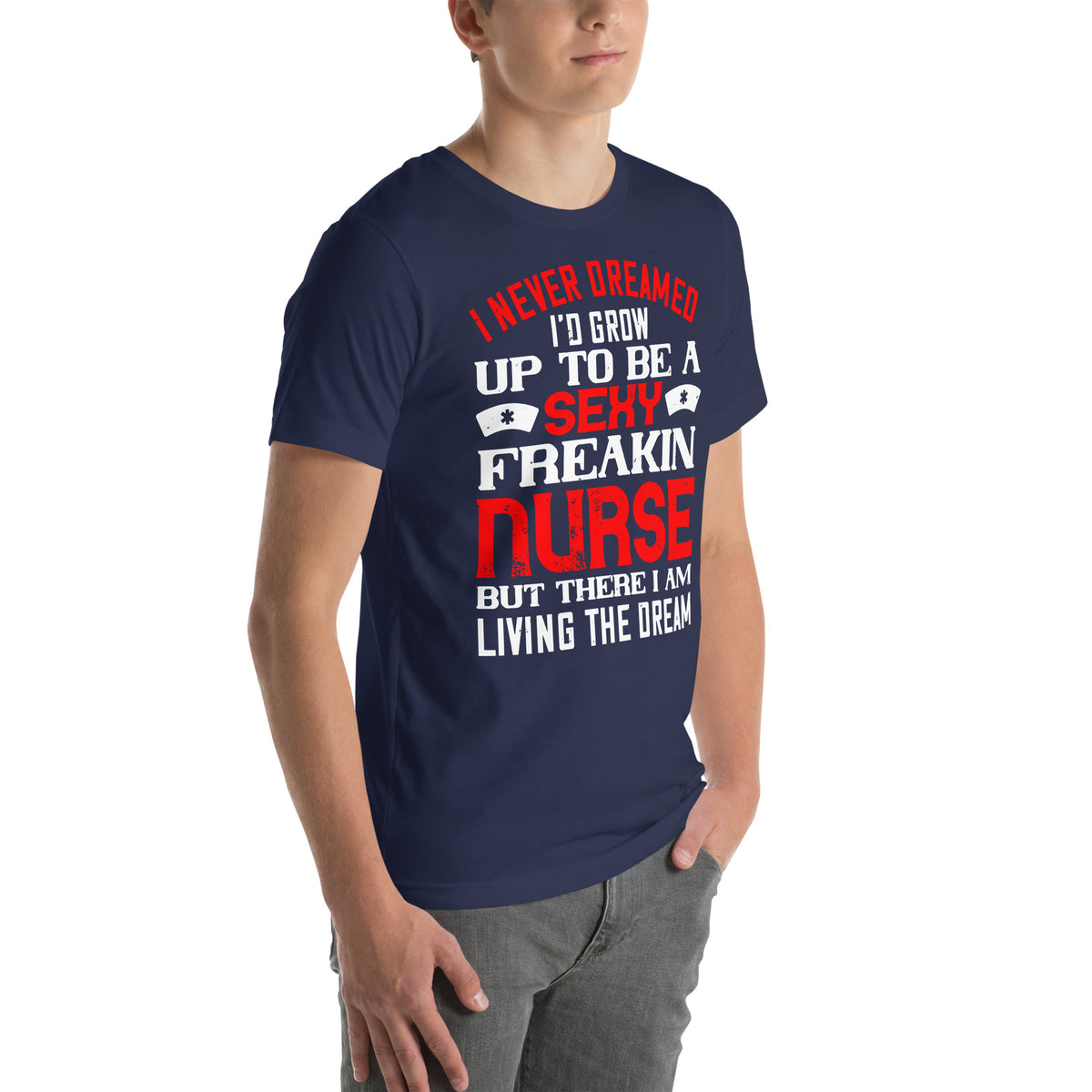 Sexy Freakin Nurse Living the Dream Unisex T-Shirt