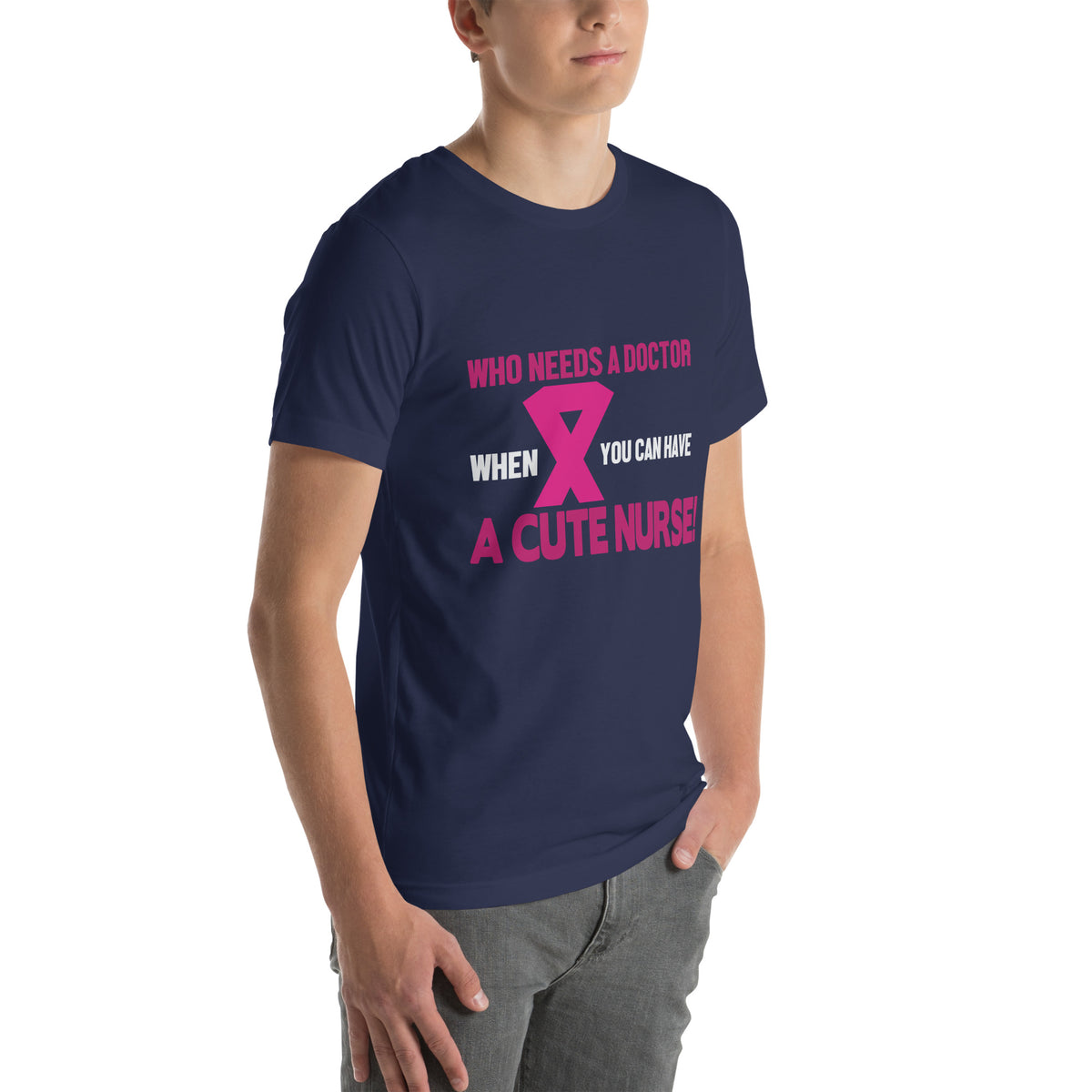 Who Needs a Doctor When You Can Have a Cute Nurse Unisex T-Shirt