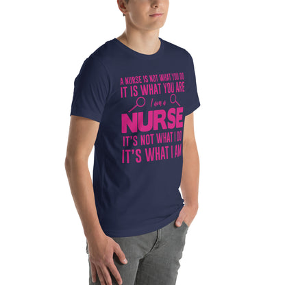 A Nurse Is Not What I Do, It's What I Am Unisex T-Shirt