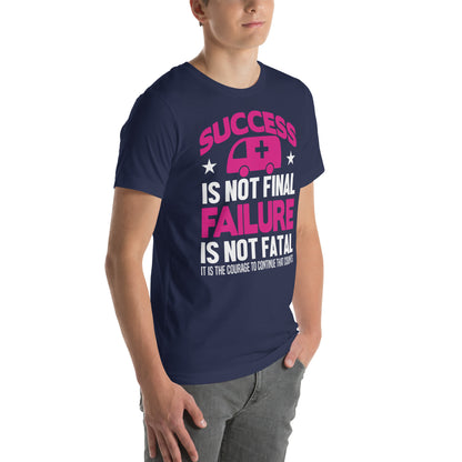 Success Is Not Final, Failure Is Not Fatal Nurse Unisex T-Shirt