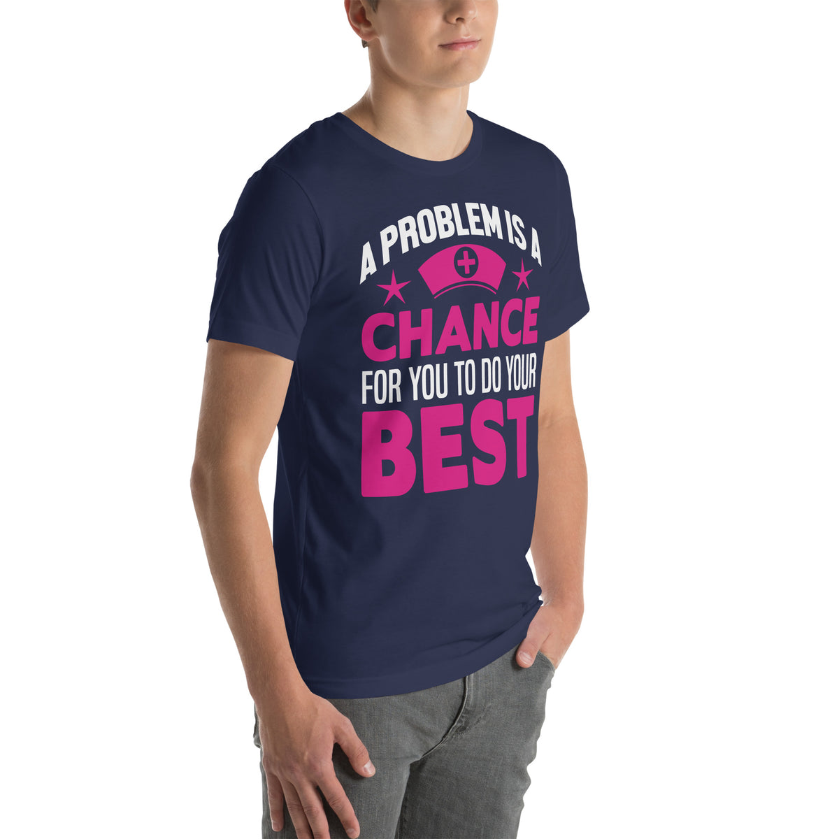 A Problem Is a Chance for You to Do Your Best Nurse Unisex T-Shirt
