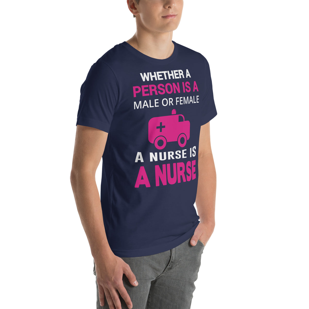 Whether Male or Female, a Nurse Is a Nurse Unisex T-Shirt
