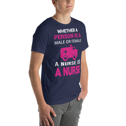 Whether Male or Female, a Nurse Is a Nurse Unisex T-Shirt
