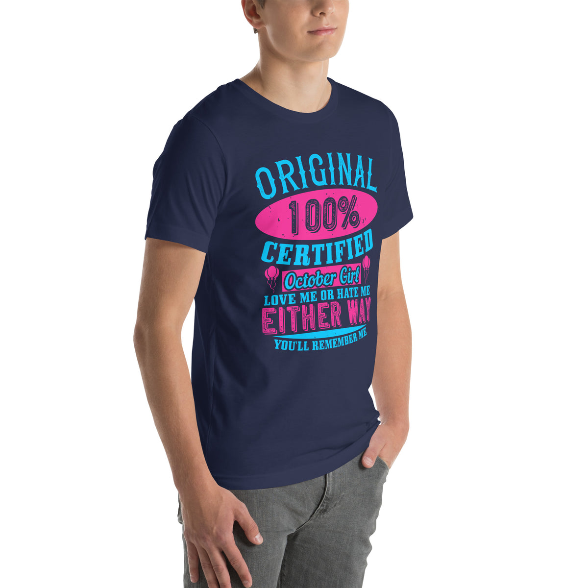 Original 100% Certified October Girl, Love Me or Hate Me Either Way You'll Remember Me Unisex T-Shirt