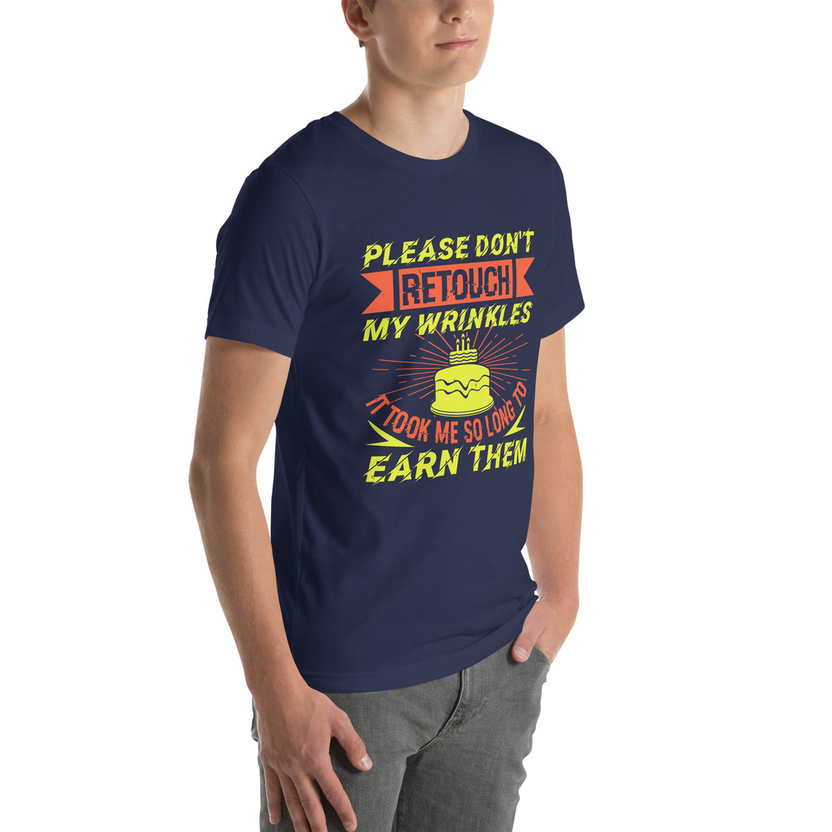 Please Don't Retouch My Wrinkles, It Took Me So Long to Earn Them Unisex T-Shirt