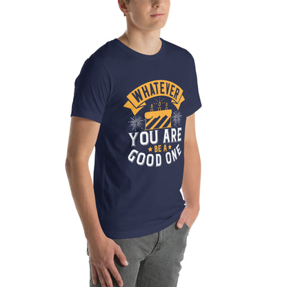 Whatever You Are, Be a Good One Unisex T-Shirt