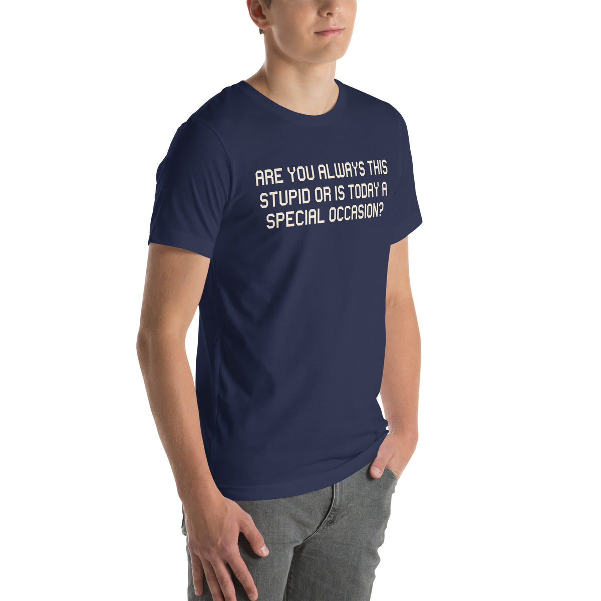 Are You Always This Stupid or Is Today a Special Occasion? Unisex T-Shirt