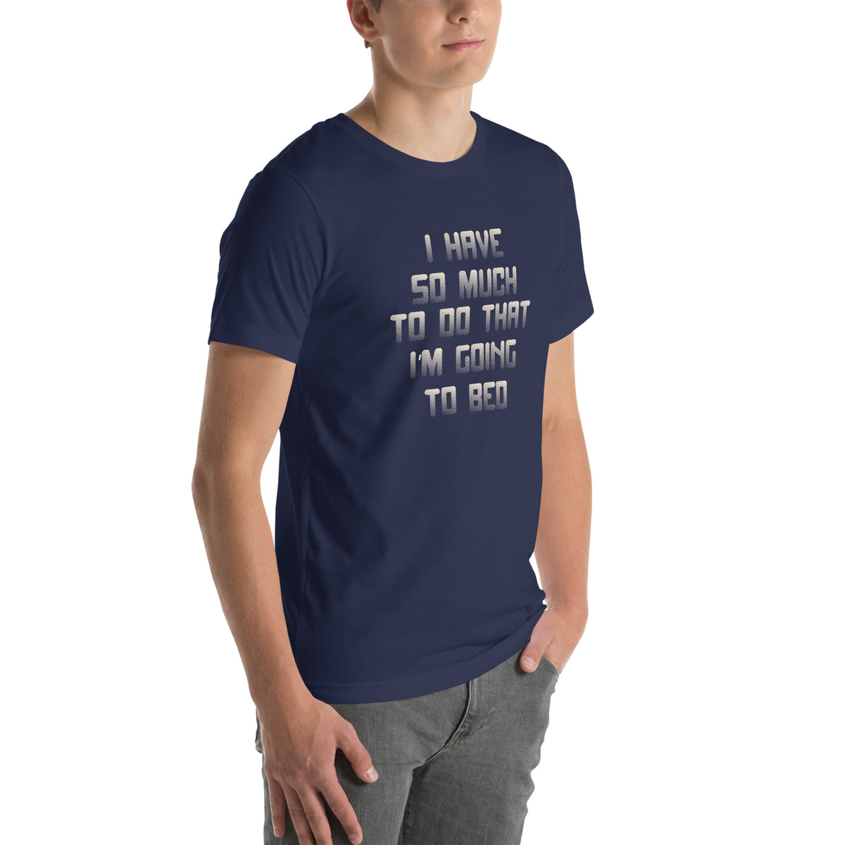 I Have So Much to Do That I'm Going to Bed Unisex T-Shirt