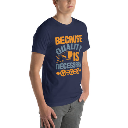 Because Quality Is Necessary Unisex T-Shirt