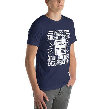 Prose Is Architecture, Not Interior Decoration Unisex T-Shirt