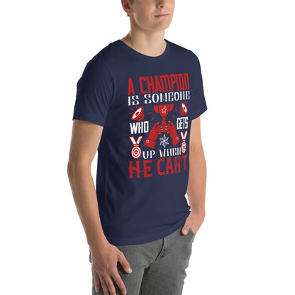 A Champion Is Someone Who Gets Up When He Can't Unisex T-Shirt