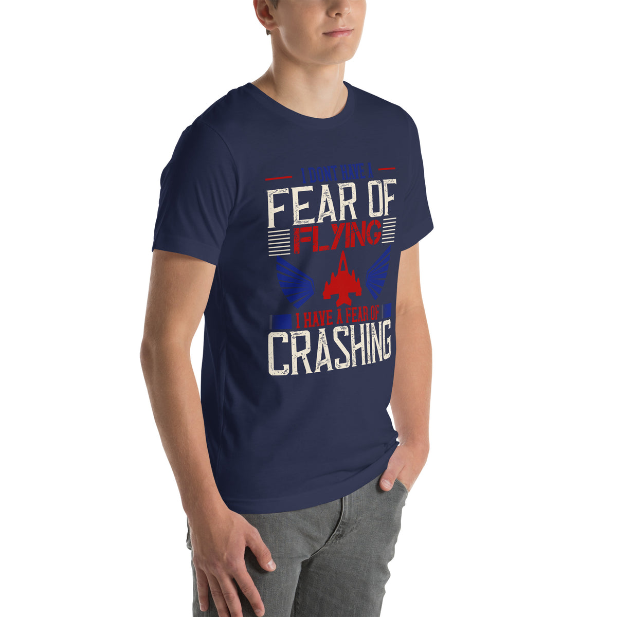 I Don't Have a Fear of Flying; I Have a Fear of Crashing Unisex T-Shirt