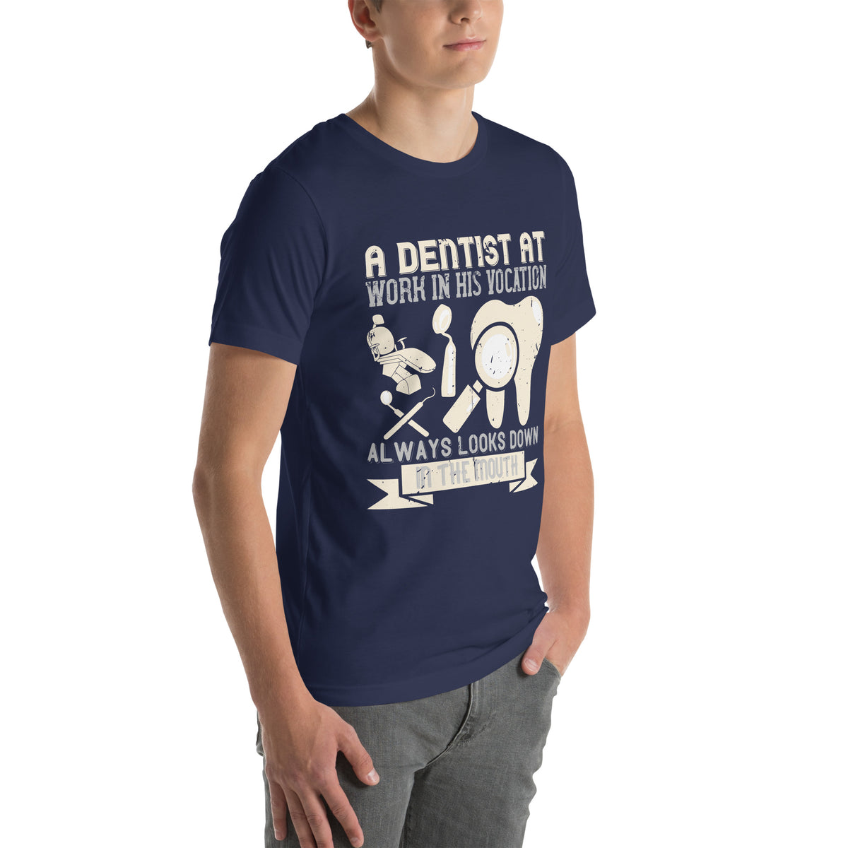 A Dentist at Work in His Vocation Always Looks Down in the Mouth Unisex T-Shirt