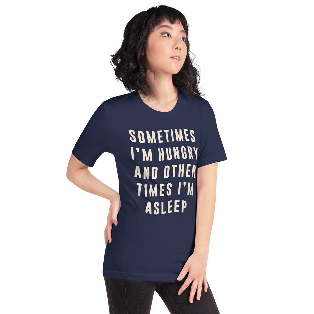 Sometimes I'm Hungry and Other Times I'm Asleep Unisex T-Shirt