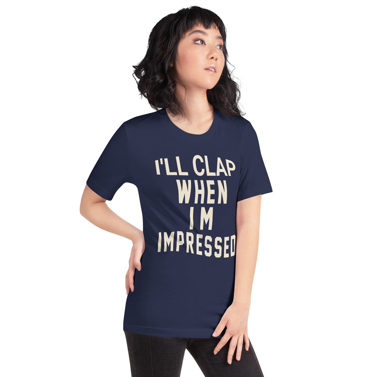 I'll Clap When I'm Impressed Unisex T-Shirt