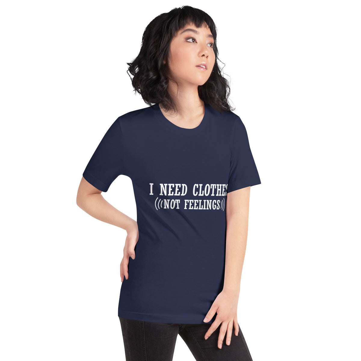 I Need Clothes, Not Feelings Unisex T-Shirt