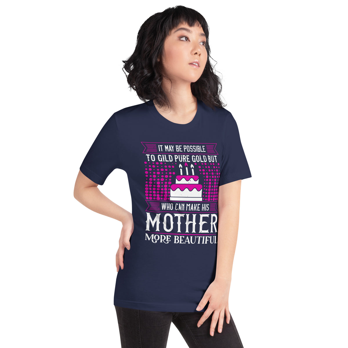 It May Be Possible to Gild Pure Gold, but Who Can Make His Mother More Beautiful Unisex T-Shirt