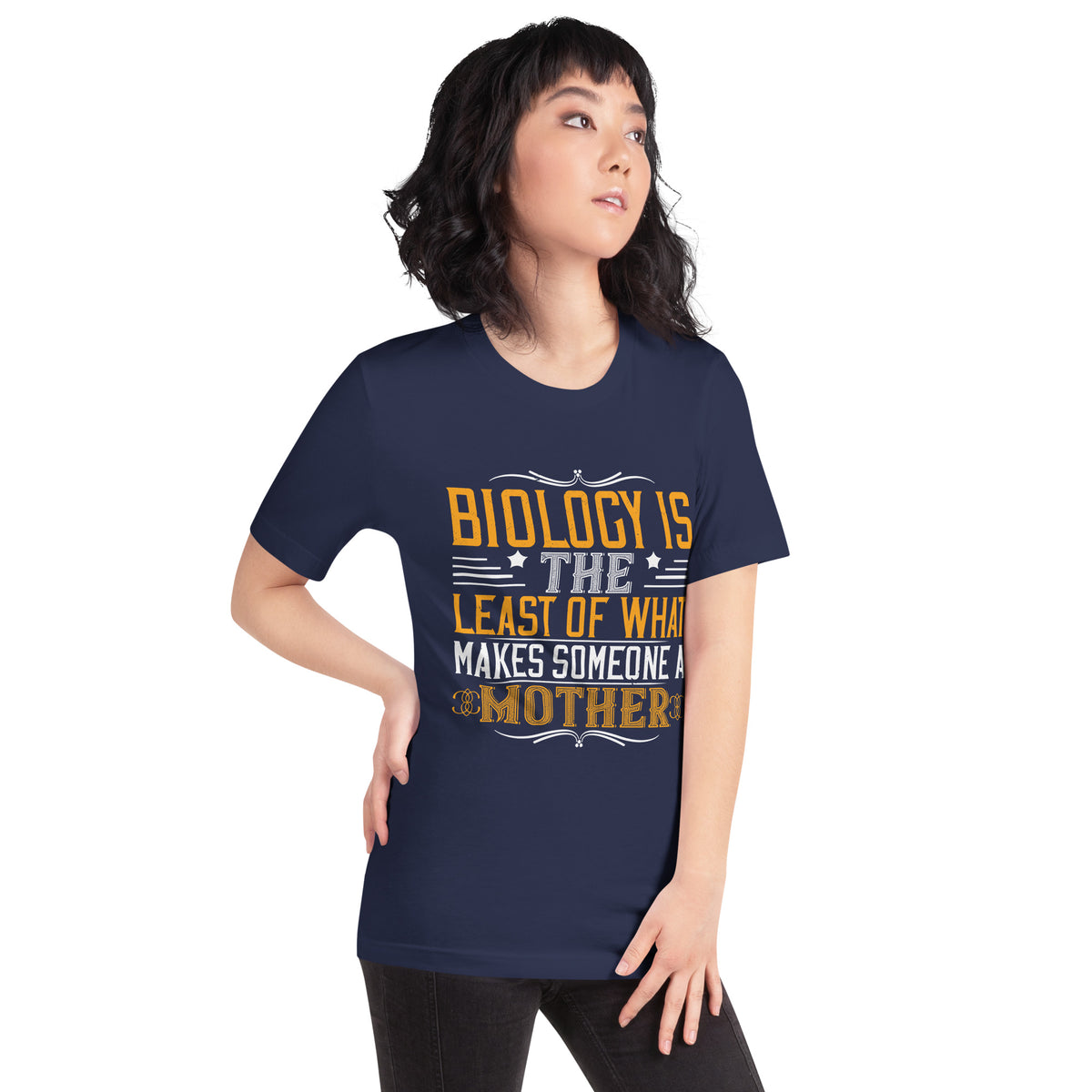 Biology Is the Least of What Makes Someone a Mother Unisex T-Shirt