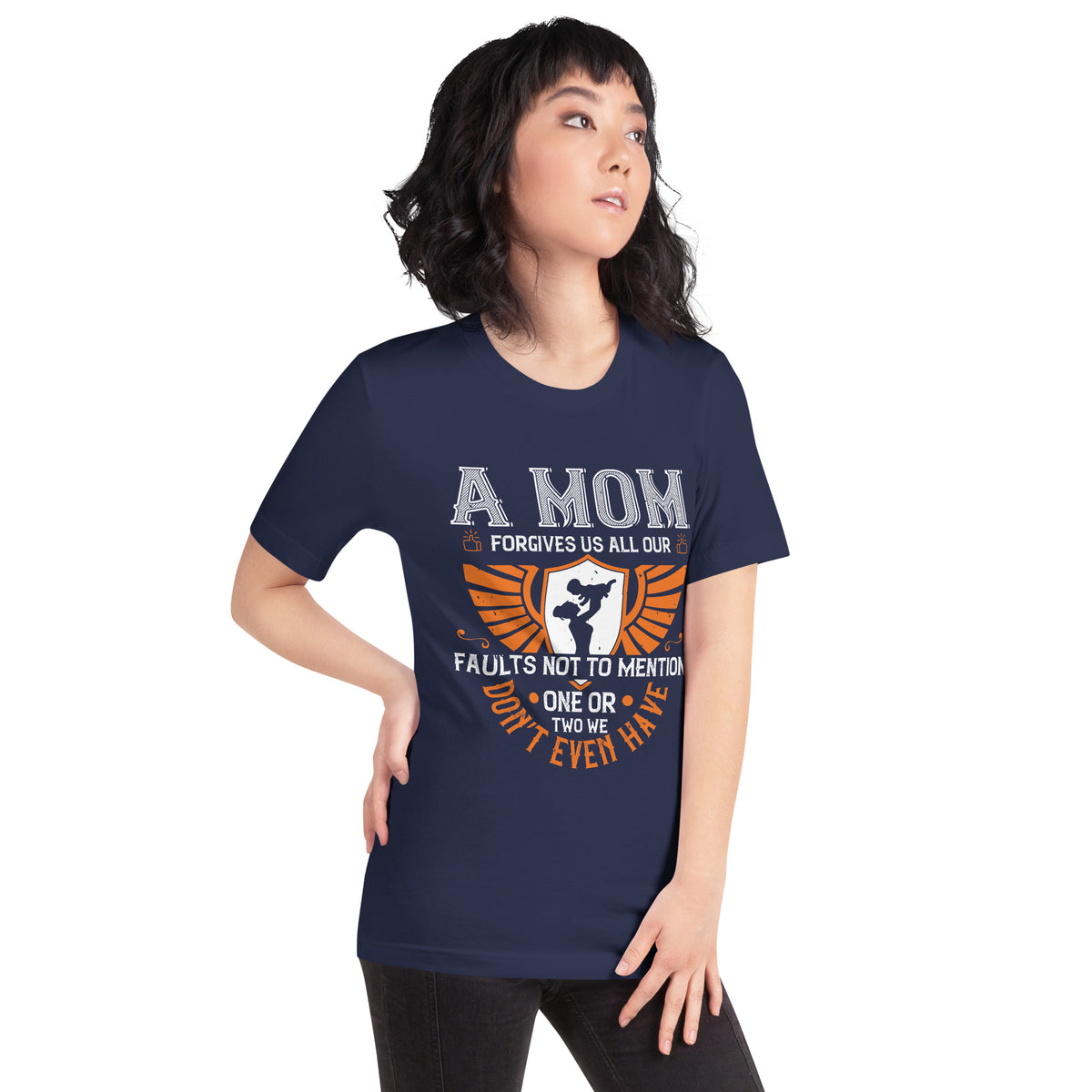 A Mom Forgives Us All Our Faults, Not to Mention One or Two We Don't Even Have Unisex T-Shirt