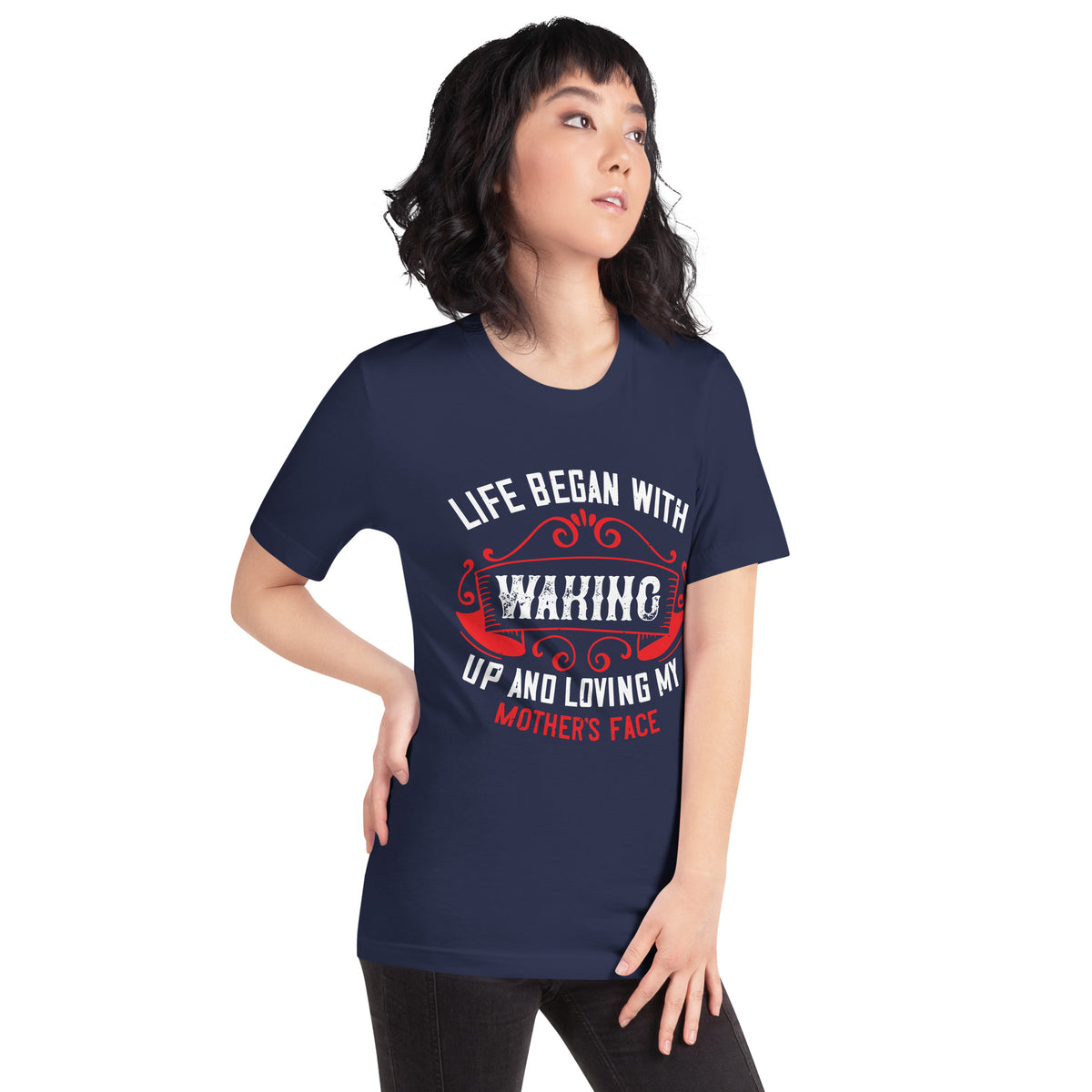 Life Began with Waking Up and Loving My Mother's Face Unisex T-Shirt