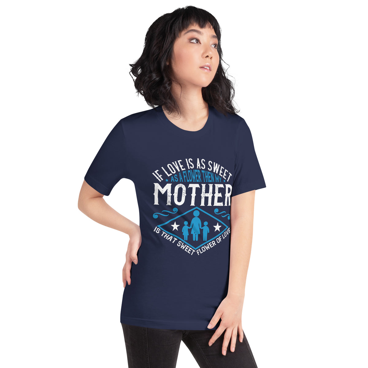 If Love Is as Sweet as a Flower, Then My Mother Is That Sweet Flower of Love Unisex T-Shirt