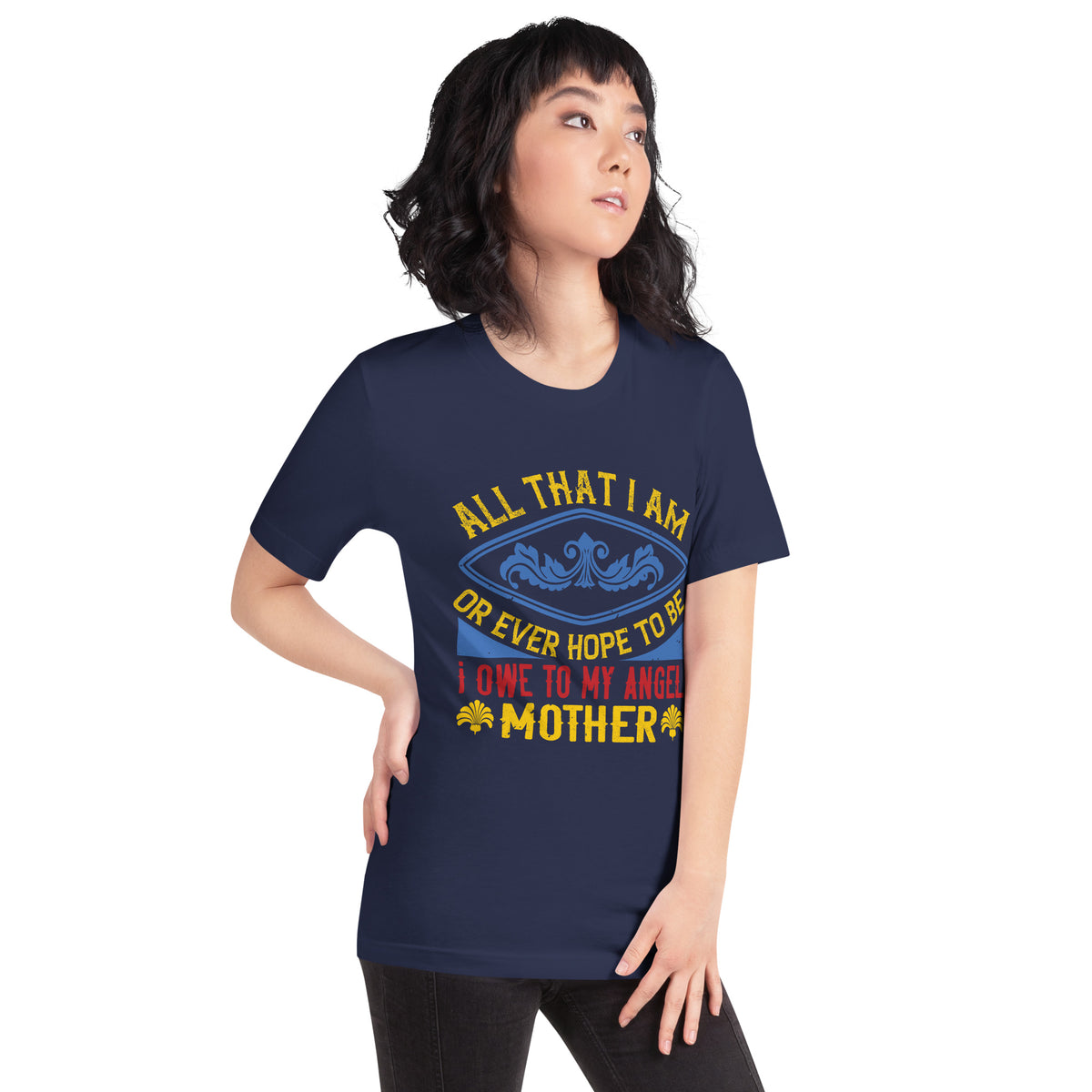 All That I Am or Ever Hope to Be, I Owe to My Angel Mother Unisex T-Shirt