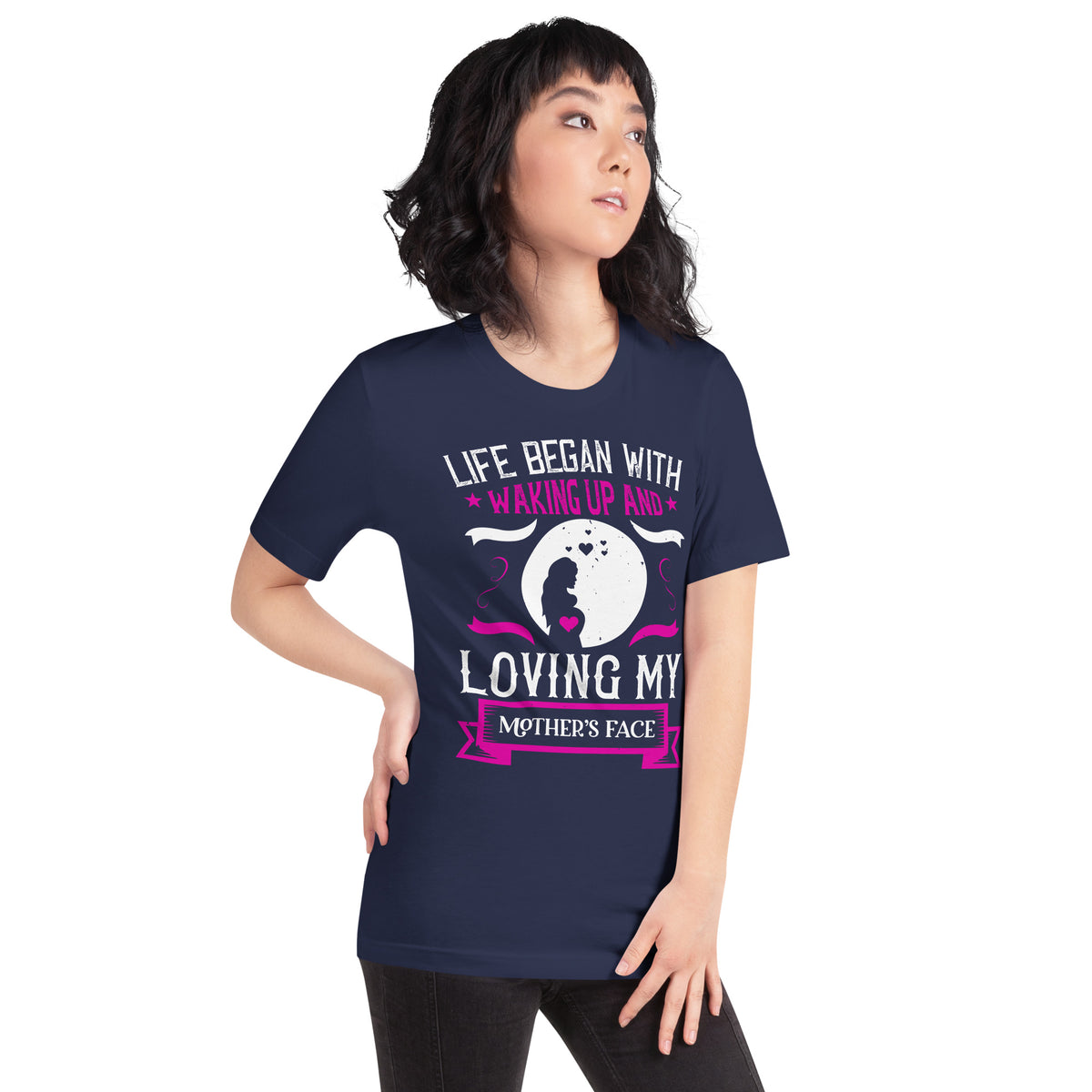 Life Began with Waking Up and Loving My Mother's Face – Mother Silhouette Unisex T-Shirt